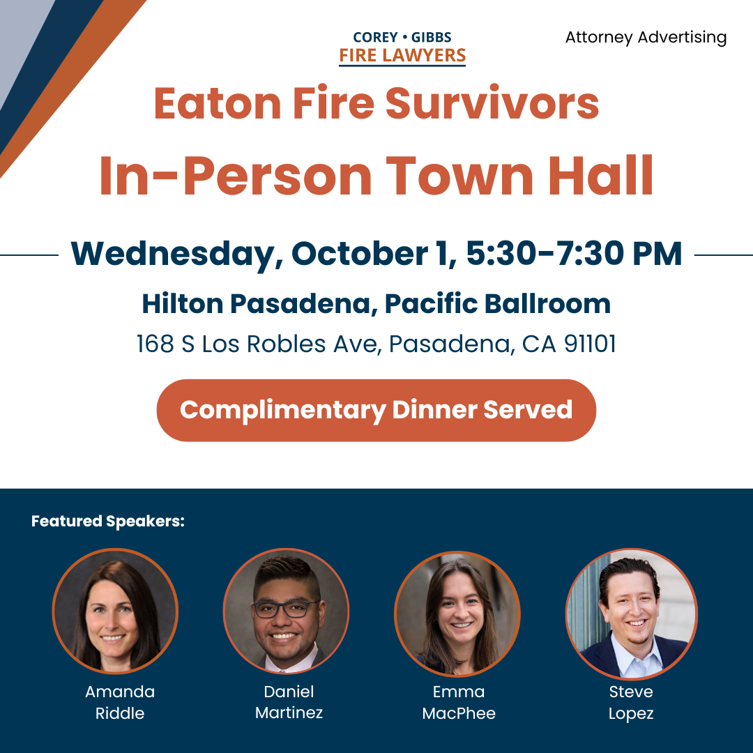 Corey Gibbs Fire Lawyers - In-Person Town Hall for Eaton Fire Survivors. Wednesday, October 1, 5:30-7:30 PM at the Hilton Pasadena, Pacific Room (168 S Los Robles Ave, Pasadena, CA 91101). Complimentary Dinner Served. | Corey Gibbs Fire Lawyers Amanda Riddle, Steve Lopez, Emma MacPhee, Daniel Martinez